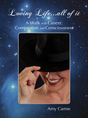 cover image of Loving Life...All of It: a Walk with Cancer, Compassion and Consciousness